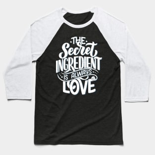 The Unique Secret Ingredient Is Always Love Baseball T-Shirt